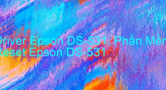 Tải Driver Scan Epson DS-531, Phần Mềm Reset Scanner Epson DS-531