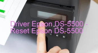 Epson DS-5500のドライバーのダウンロード,Epson DS-5500 のリセットソフトウェアのダウンロード
