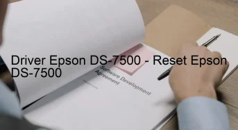 Epson DS-7500のドライバーのダウンロード,Epson DS-7500 のリセットソフトウェアのダウンロード