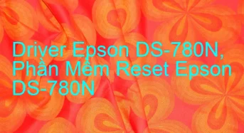 Tải Driver Scan Epson DS-780N, Phần Mềm Reset Scanner Epson DS-780N