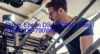 Epson DS-790WNのドライバーのダウンロード,Epson DS-790WN のリセットソフトウェアのダウンロード