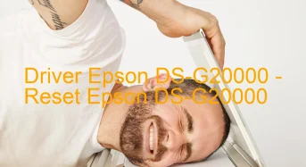 Epson DS-G20000のドライバーのダウンロード,Epson DS-G20000 のリセットソフトウェアのダウンロード