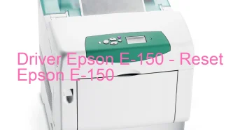 Epson E-150のドライバーのダウンロード,Epson E-150 のリセットソフトウェアのダウンロード