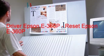 Epson E-360Pのドライバーのダウンロード,Epson E-360P のリセットソフトウェアのダウンロード