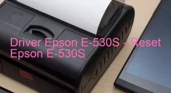 Epson E-530Sのドライバーのダウンロード,Epson E-530S のリセットソフトウェアのダウンロード