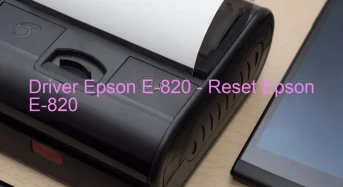 Epson E-820のドライバーのダウンロード,Epson E-820 のリセットソフトウェアのダウンロード