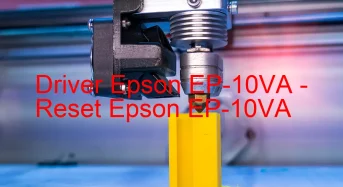Epson EP-10VAのドライバーのダウンロード,Epson EP-10VA のリセットソフトウェアのダウンロード