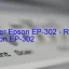 Epson EP-302のドライバーのダウンロード,Epson EP-302 のリセットソフトウェアのダウンロード
