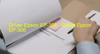 Epson EP-306のドライバーのダウンロード,Epson EP-306 のリセットソフトウェアのダウンロード