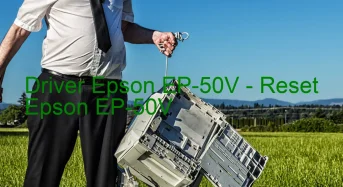 Epson EP-50Vのドライバーのダウンロード,Epson EP-50V のリセットソフトウェアのダウンロード