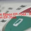 Epson EP-704Aのドライバーのダウンロード,Epson EP-704A のリセットソフトウェアのダウンロード