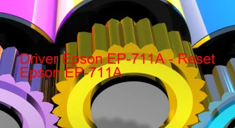 Epson EP-711Aのドライバーのダウンロード,Epson EP-711A のリセットソフトウェアのダウンロード