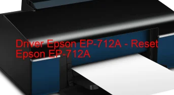 Epson EP-712Aのドライバーのダウンロード,Epson EP-712A のリセットソフトウェアのダウンロード