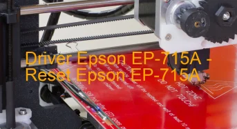 Epson EP-715Aのドライバーのダウンロード,Epson EP-715A のリセットソフトウェアのダウンロード