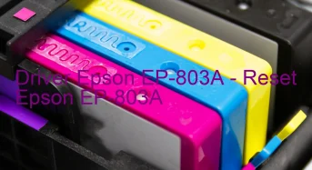 Epson EP-803Aのドライバーのダウンロード,Epson EP-803A のリセットソフトウェアのダウンロード
