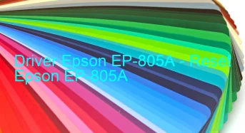 Epson EP-805Aのドライバーのダウンロード,Epson EP-805A のリセットソフトウェアのダウンロード