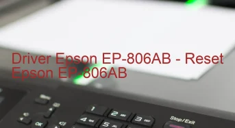 Epson EP-806ABのドライバーのダウンロード,Epson EP-806AB のリセットソフトウェアのダウンロード
