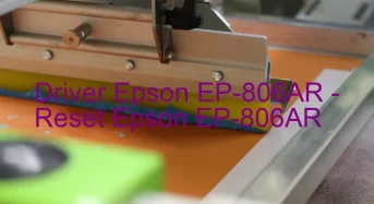 Epson EP-806ARのドライバーのダウンロード,Epson EP-806AR のリセットソフトウェアのダウンロード