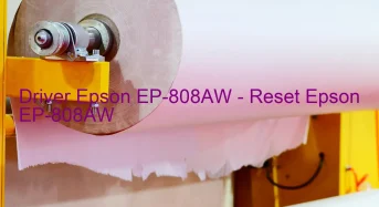 Epson EP-808AWのドライバーのダウンロード,Epson EP-808AW のリセットソフトウェアのダウンロード