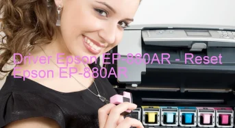 Epson EP-880ARのドライバーのダウンロード,Epson EP-880AR のリセットソフトウェアのダウンロード