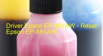 Epson EP-881AWのドライバーのダウンロード,Epson EP-881AW のリセットソフトウェアのダウンロード