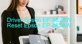 Epson EP-882AWのドライバーのダウンロード,Epson EP-882AW のリセットソフトウェアのダウンロード