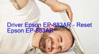 Epson EP-883ARのドライバーのダウンロード,Epson EP-883AR のリセットソフトウェアのダウンロード