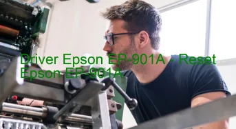 Epson EP-901Aのドライバーのダウンロード,Epson EP-901A のリセットソフトウェアのダウンロード