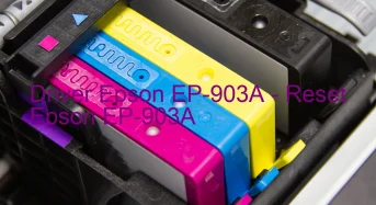 Epson EP-903Aのドライバーのダウンロード,Epson EP-903A のリセットソフトウェアのダウンロード