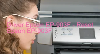 Epson EP-903Fのドライバーのダウンロード,Epson EP-903F のリセットソフトウェアのダウンロード