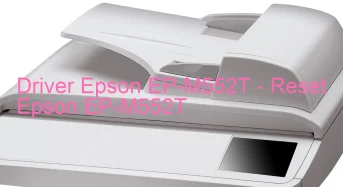 Epson EP-M552Tのドライバーのダウンロード,Epson EP-M552T のリセットソフトウェアのダウンロード