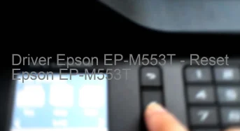 Epson EP-M553Tのドライバーのダウンロード,Epson EP-M553T のリセットソフトウェアのダウンロード