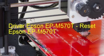 Epson EP-M570Tのドライバーのダウンロード,Epson EP-M570T のリセットソフトウェアのダウンロード