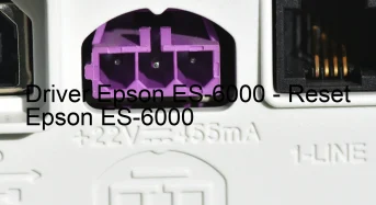 Epson ES-6000のドライバーのダウンロード,Epson ES-6000 のリセットソフトウェアのダウンロード