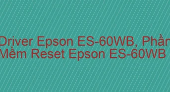 Tải Driver Scan Epson ES-60WB, Phần Mềm Reset Scanner Epson ES-60WB