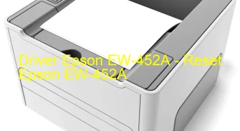 Epson EW-452Aのドライバーのダウンロード,Epson EW-452A のリセットソフトウェアのダウンロード