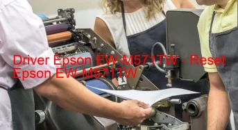 Epson EW-M571TWのドライバーのダウンロード,Epson EW-M571TW のリセットソフトウェアのダウンロード