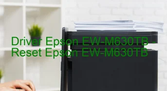 Epson EW-M630TBのドライバーのダウンロード,Epson EW-M630TB のリセットソフトウェアのダウンロード