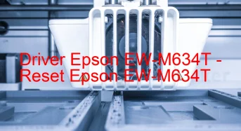 Epson EW-M634Tのドライバーのダウンロード,Epson EW-M634T のリセットソフトウェアのダウンロード