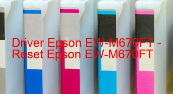 Epson EW-M670FTのドライバーのダウンロード,Epson EW-M670FT のリセットソフトウェアのダウンロード