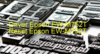 Epson EW-M752Tのドライバーのダウンロード,Epson EW-M752T のリセットソフトウェアのダウンロード