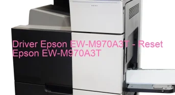 Epson EW-M970A3Tのドライバーのダウンロード,Epson EW-M970A3T のリセットソフトウェアのダウンロード