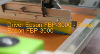 Epson FBP-3000のドライバーのダウンロード,Epson FBP-3000 のリセットソフトウェアのダウンロード