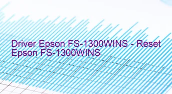 Epson FS-1300WINSのドライバーのダウンロード,Epson FS-1300WINS のリセットソフトウェアのダウンロード