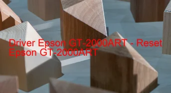 Epson GT-2000ARTのドライバーのダウンロード,Epson GT-2000ART のリセットソフトウェアのダウンロード