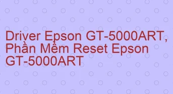 Tải Driver Scan Epson GT-5000ART, Phần Mềm Reset Scanner Epson GT-5000ART