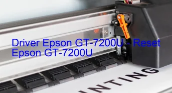 Epson GT-7200Uのドライバーのダウンロード,Epson GT-7200U のリセットソフトウェアのダウンロード
