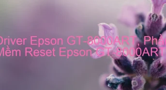 Tải Driver Scan Epson GT-8000ART, Phần Mềm Reset Scanner Epson GT-8000ART