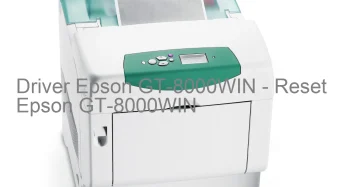Epson GT-8000WINのドライバーのダウンロード,Epson GT-8000WIN のリセットソフトウェアのダウンロード