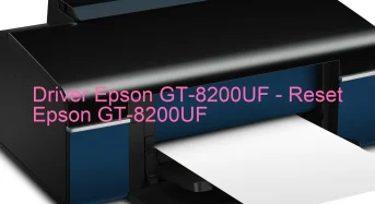 Epson GT-8200UFのドライバーのダウンロード,Epson GT-8200UF のリセットソフトウェアのダウンロード